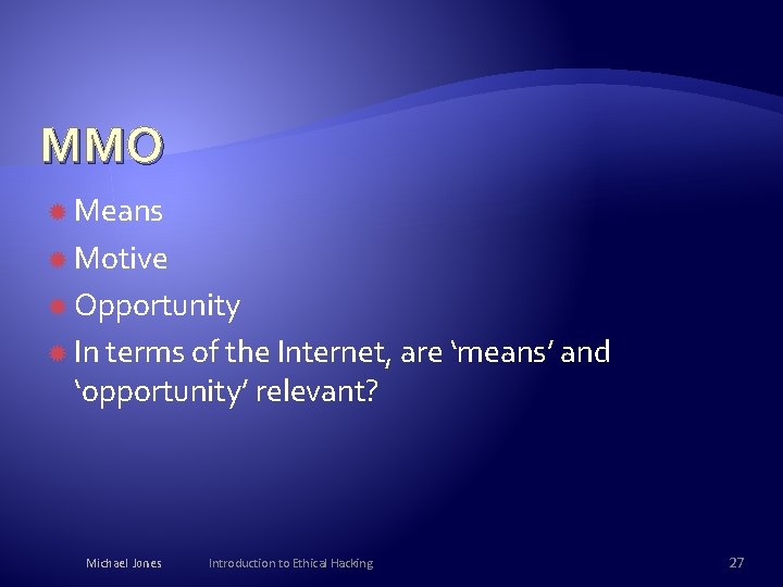 MMO Means Motive Opportunity In terms of the Internet, are ‘means’ and ‘opportunity’ relevant?