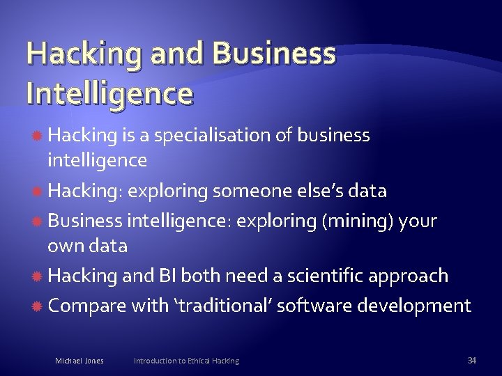 Hacking and Business Intelligence Hacking is a specialisation of business intelligence Hacking: exploring someone