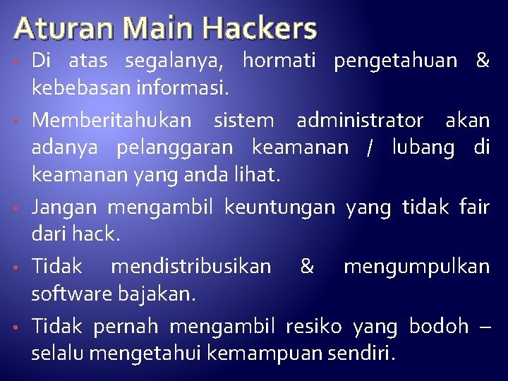 Aturan Main Hackers • • • Di atas segalanya, hormati pengetahuan & kebebasan informasi.