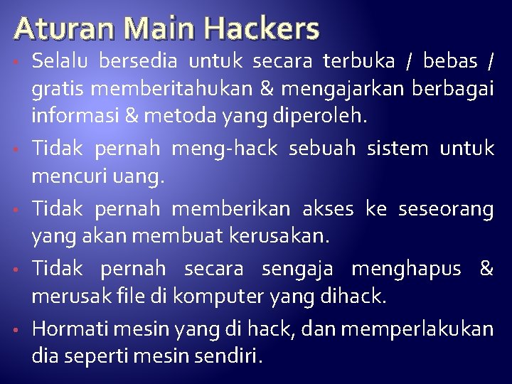 Aturan Main Hackers • • • Selalu bersedia untuk secara terbuka / bebas /