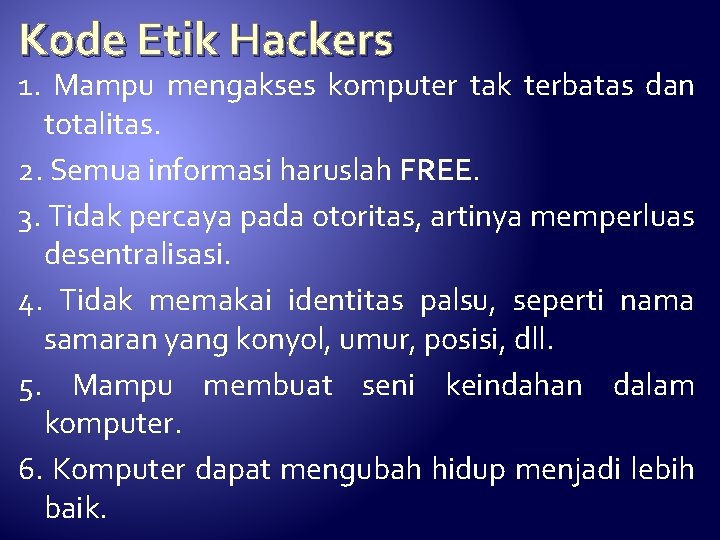 Kode Etik Hackers 1. Mampu mengakses komputer tak terbatas dan totalitas. 2. Semua informasi