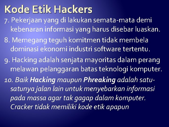 Kode Etik Hackers 7. Pekerjaan yang di lakukan semata-mata demi kebenaran informasi yang harus