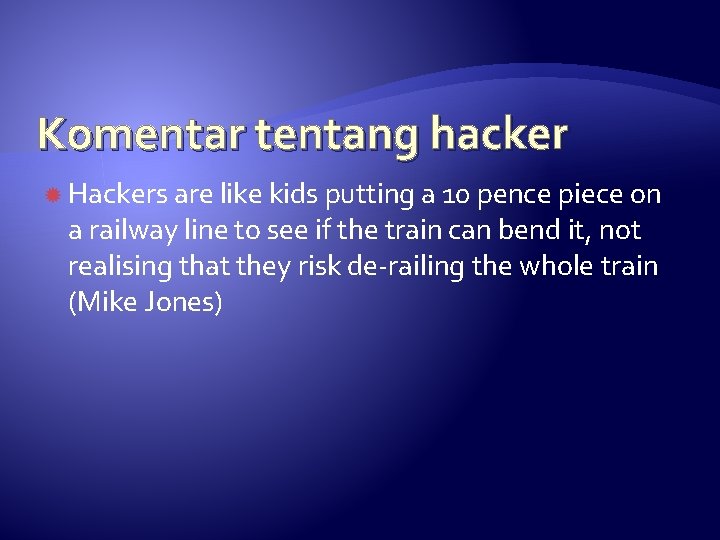 Komentar tentang hacker Hackers are like kids putting a 10 pence piece on a