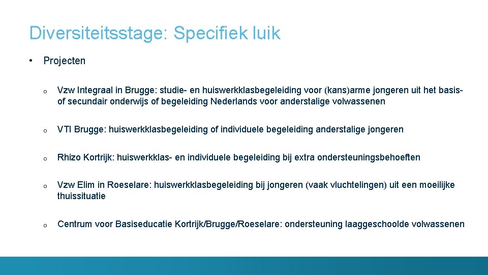 Diversiteitsstage: Specifiek luik • Projecten o Vzw Integraal in Brugge: studie- en huiswerkklasbegeleiding voor