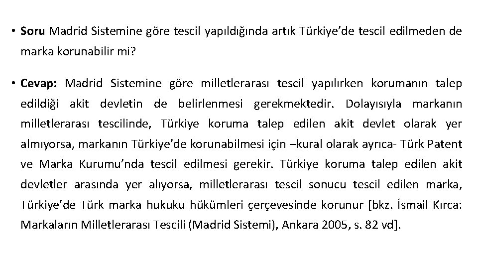  • Soru Madrid Sistemine göre tescil yapıldığında artık Türkiye’de tescil edilmeden de marka
