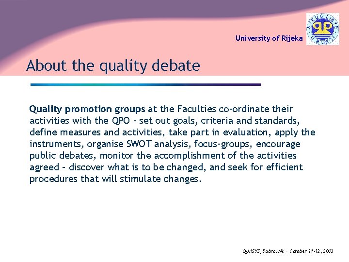 University of Rijeka About the quality debate Quality promotion groups at the Faculties co-ordinate