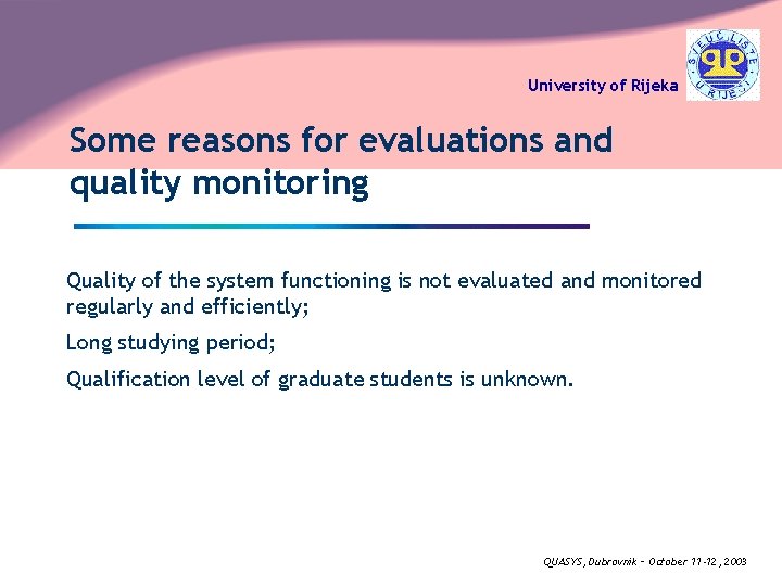 University of Rijeka Some reasons for evaluations and quality monitoring Quality of the system