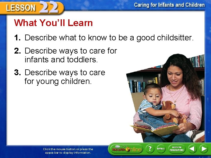 What You’ll Learn 1. Describe what to know to be a good childsitter. 2.
