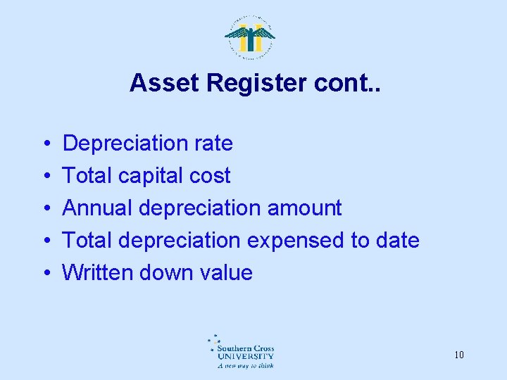 Asset Register cont. . • • • Depreciation rate Total capital cost Annual depreciation