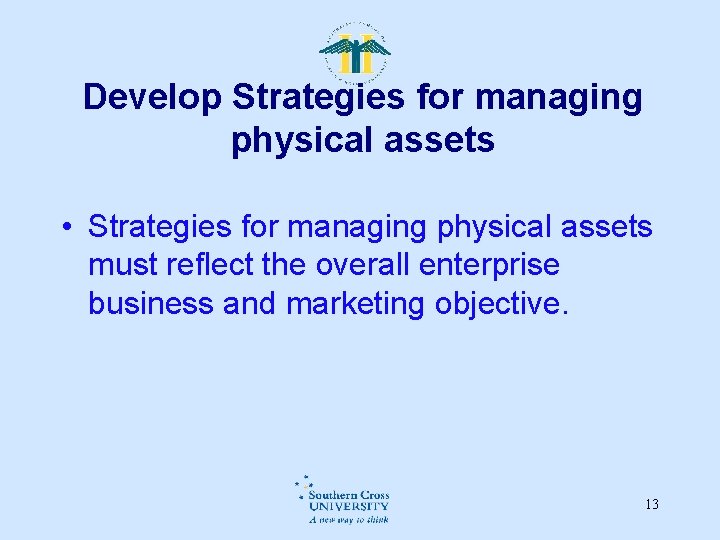 Develop Strategies for managing physical assets • Strategies for managing physical assets must reflect