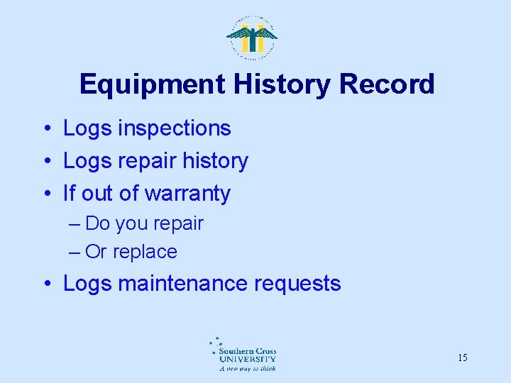 Equipment History Record • Logs inspections • Logs repair history • If out of