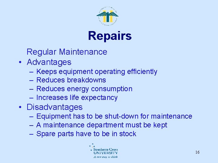 Repairs Regular Maintenance • Advantages – – Keeps equipment operating efficiently Reduces breakdowns Reduces