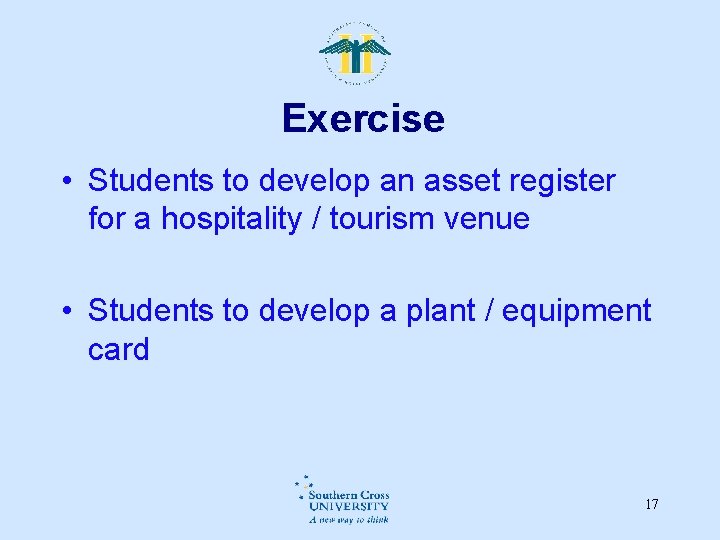 Exercise • Students to develop an asset register for a hospitality / tourism venue