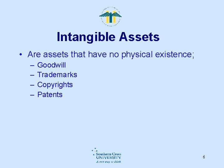 Intangible Assets • Are assets that have no physical existence; – – Goodwill Trademarks