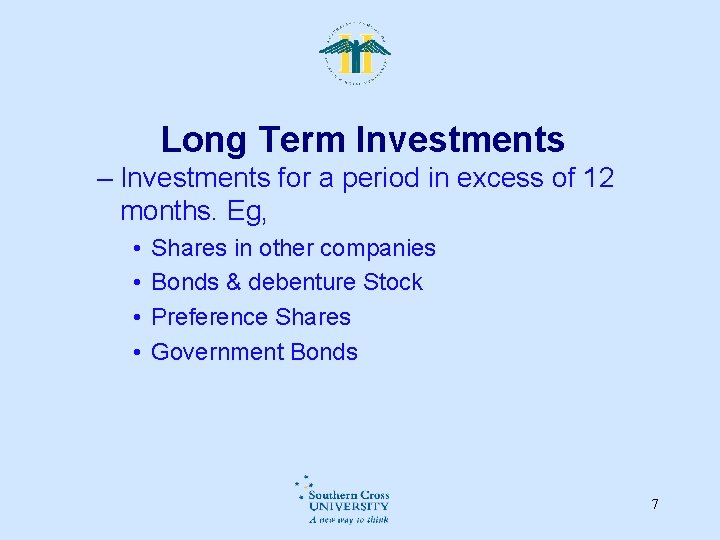 Long Term Investments – Investments for a period in excess of 12 months. Eg,