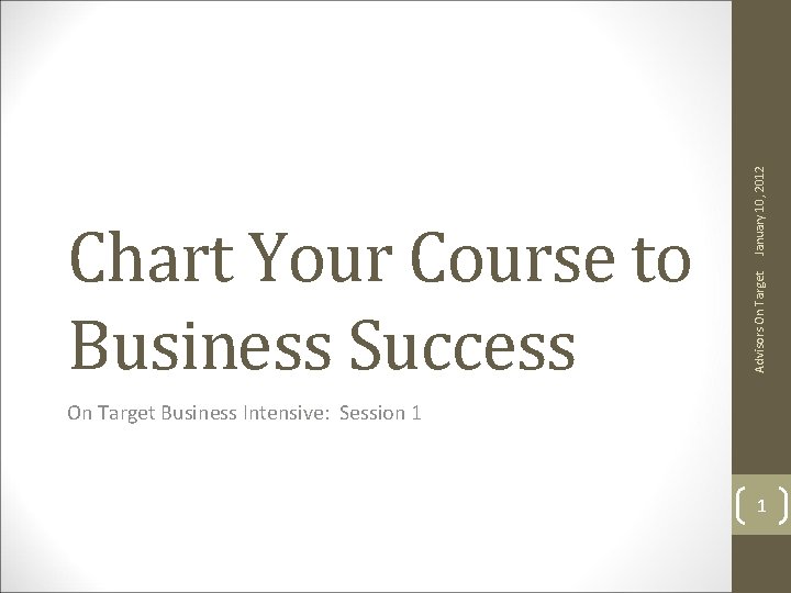 January 10, 2012 Advisors On Target Chart Your Course to Business Success On Target