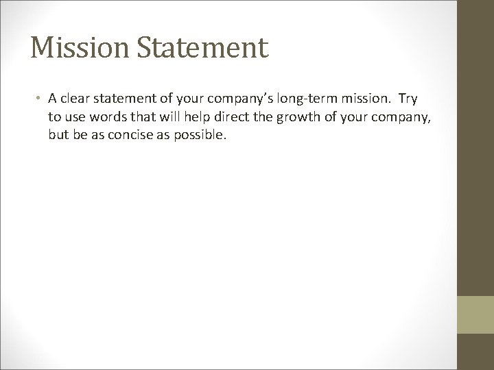 Mission Statement • A clear statement of your company’s long-term mission. Try to use