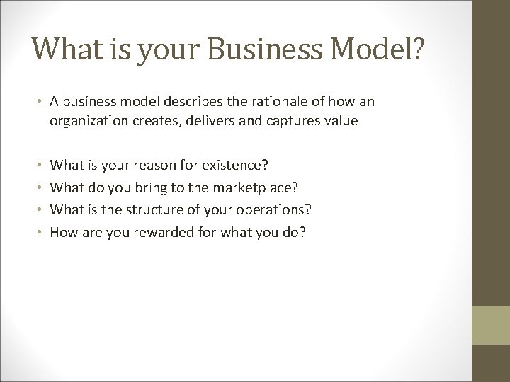 What is your Business Model? • A business model describes the rationale of how