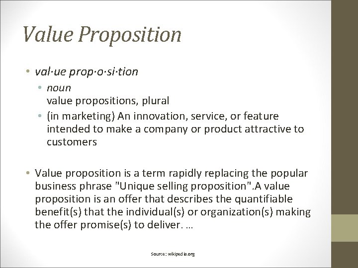 Value Proposition • val·ue prop·o·si·tion • noun value propositions, plural • (in marketing) An