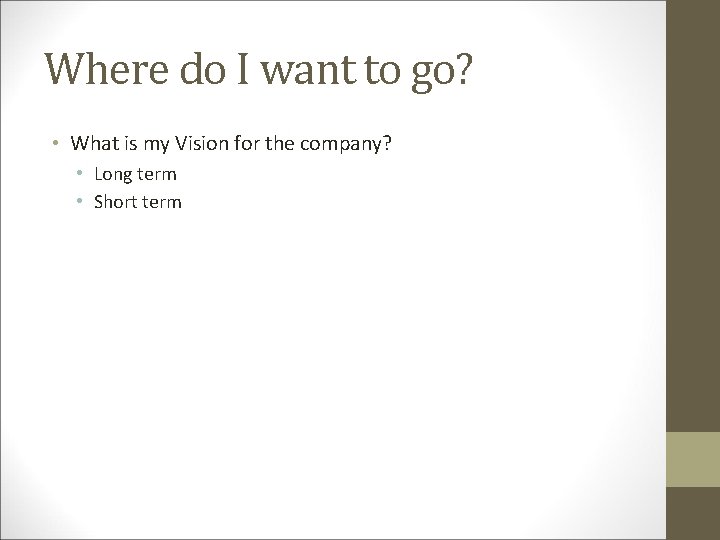 Where do I want to go? • What is my Vision for the company?
