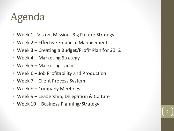 Agenda • • • Week 1 - Vision, Mission, Big Picture Strategy Week 2