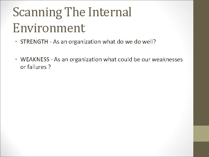 Scanning The Internal Environment • STRENGTH - As an organization what do well? •