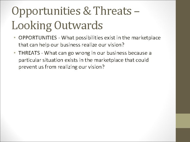 Opportunities & Threats – Looking Outwards • OPPORTUNITIES - What possibilities exist in the