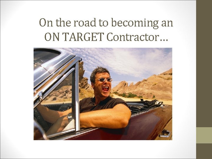 On the road to becoming an ON TARGET Contractor… 