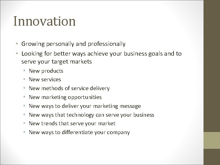 Innovation • Growing personally and professionally • Looking for better ways achieve your business