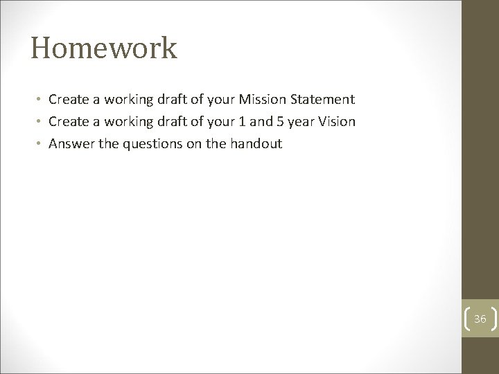 Homework • Create a working draft of your Mission Statement • Create a working