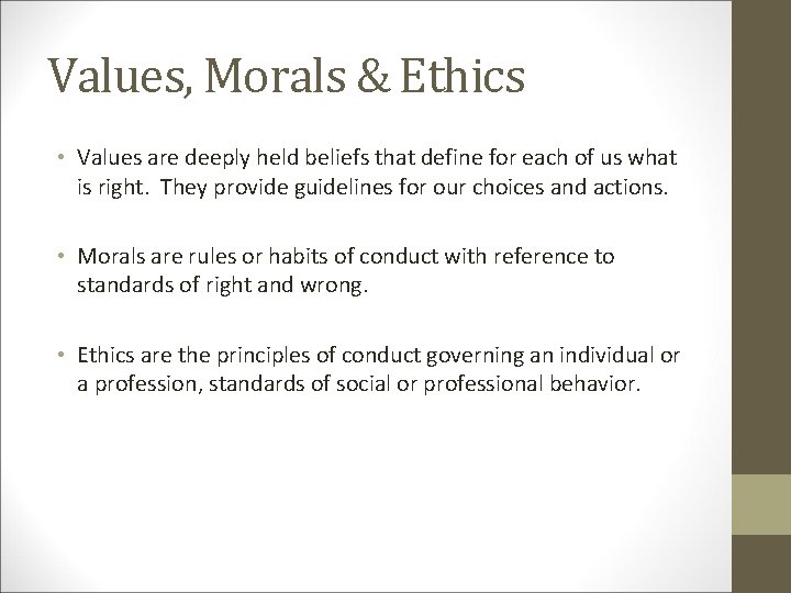 Values, Morals & Ethics • Values are deeply held beliefs that define for each