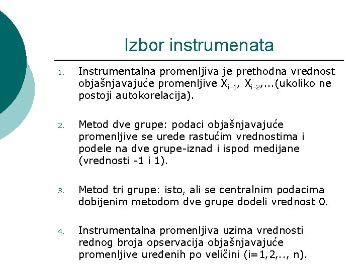 Izbor instrumenata 1. Instrumentalna promenljiva je prethodna vrednost objašnjavajuće promenljive Xi-1, Xi-2, . .