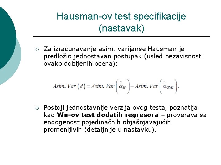 Hausman-ov test specifikacije (nastavak) ¡ Za izračunavanje asim. varijanse Hausman je predložio jednostavan postupak