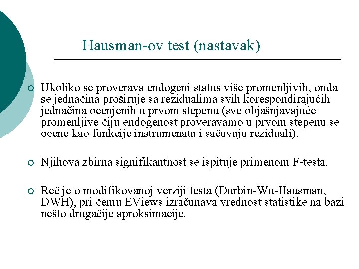 Hausman-ov test (nastavak) ¡ Ukoliko se proverava endogeni status više promenljivih, onda se jednačina