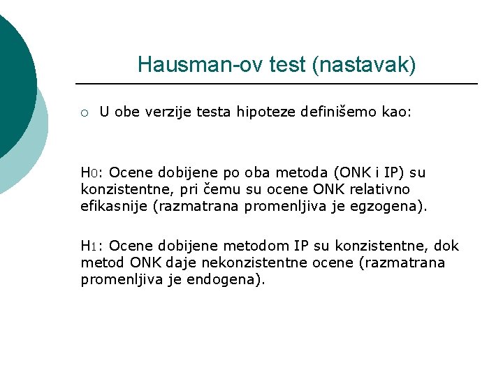 Hausman-ov test (nastavak) ¡ U obe verzije testa hipoteze definišemo kao: H 0: Ocene