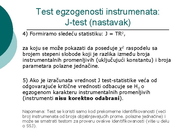 Test egzogenosti instrumenata: J-test (nastavak) 4) Formiramo sledeću statistiku: J = TR 2, za