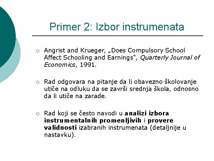 Primer 2: Izbor instrumenata ¡ Angrist and Krueger, „Does Compulsory School Affect Schooling and