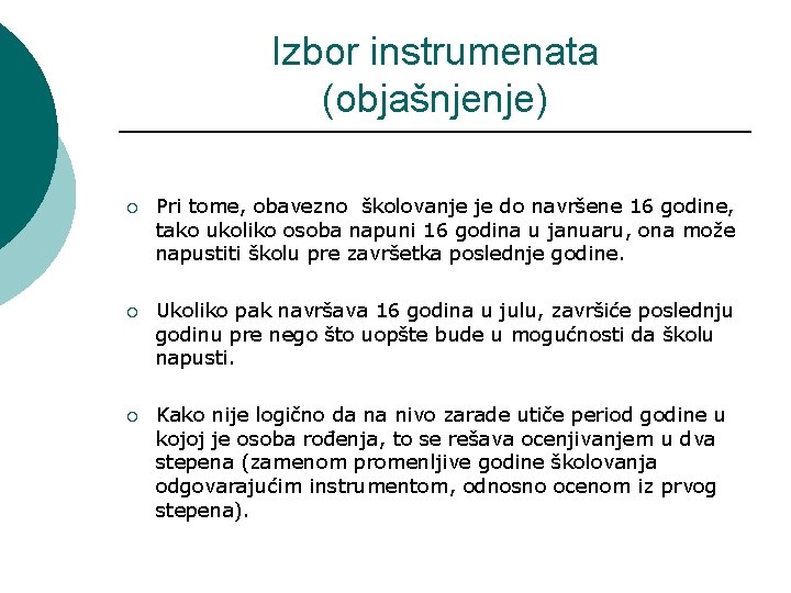 Izbor instrumenata (objašnjenje) ¡ Pri tome, obavezno školovanje je do navršene 16 godine, tako