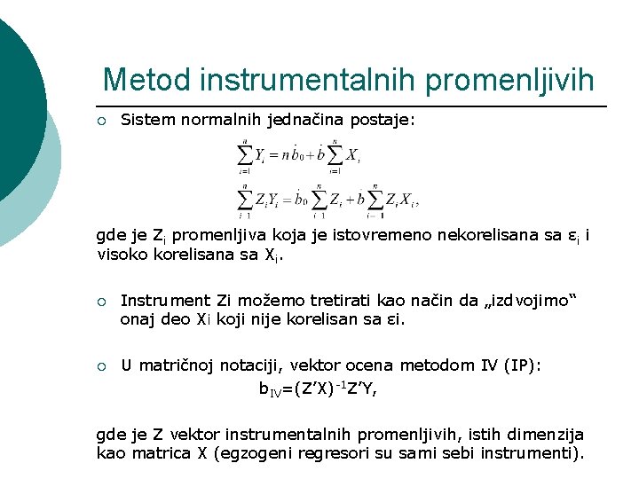 Metod instrumentalnih promenljivih ¡ Sistem normalnih jednačina postaje: gde je Zi promenljiva koja je