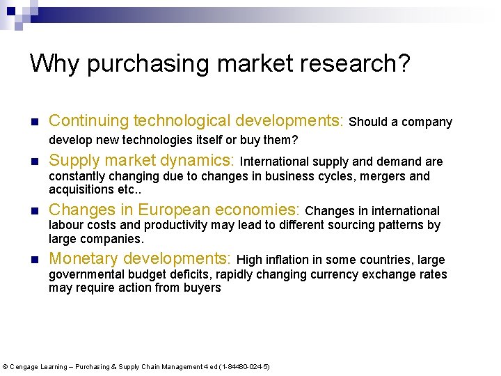 Why purchasing market research? n Continuing technological developments: Should a company develop new technologies