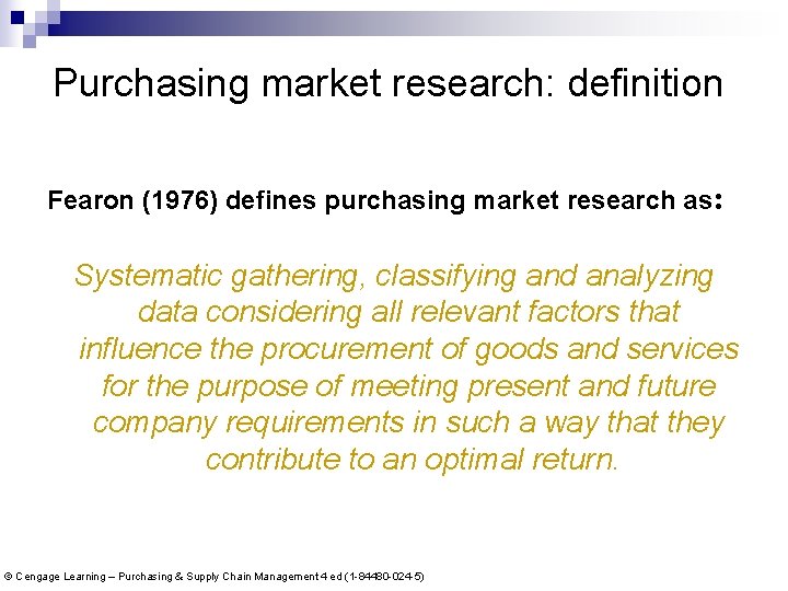 Purchasing market research: definition Fearon (1976) defines purchasing market research as: Systematic gathering, classifying