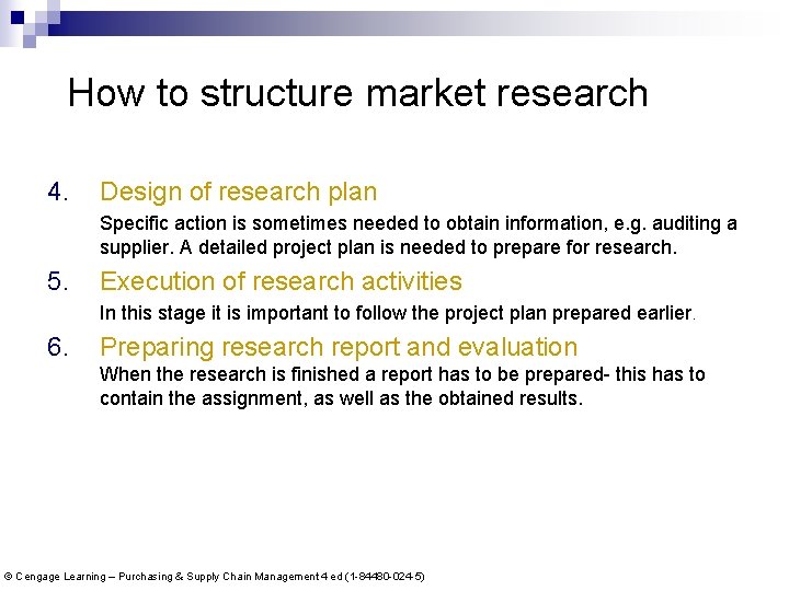 How to structure market research 4. Design of research plan Specific action is sometimes