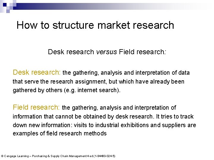 How to structure market research Desk research versus Field research: Desk research: the gathering,