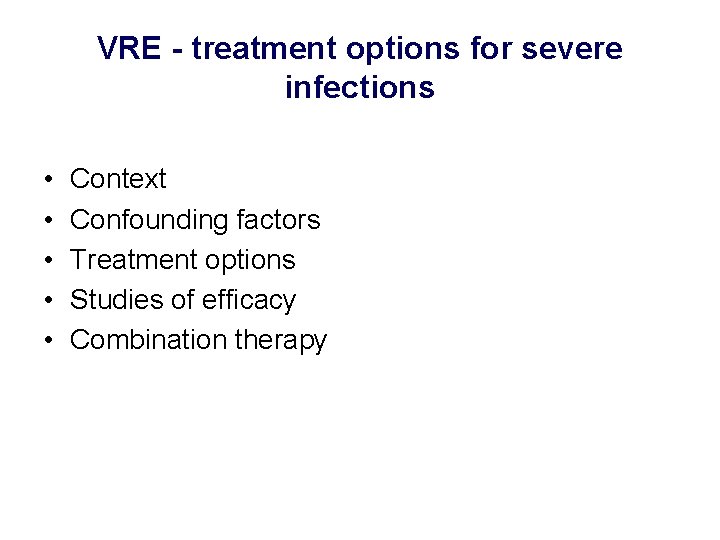VRE - treatment options for severe infections • • • Context Confounding factors Treatment