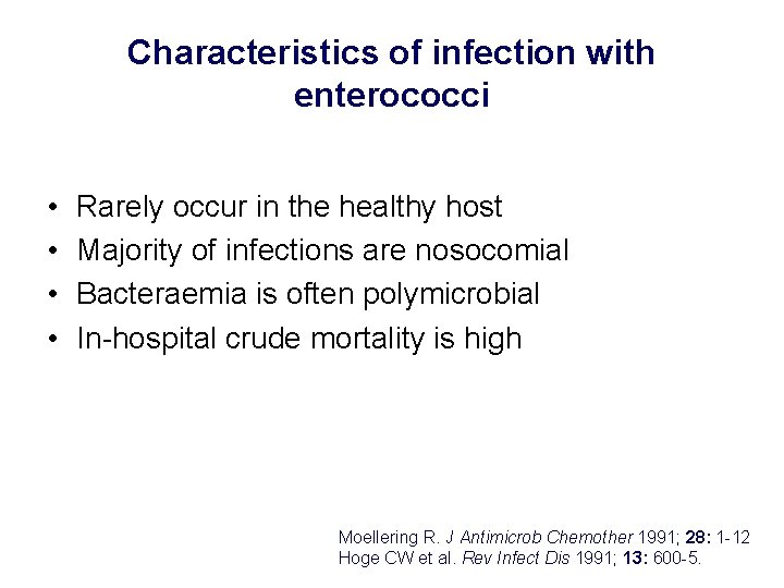 Characteristics of infection with enterococci • • Rarely occur in the healthy host Majority