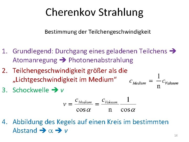 Cherenkov Strahlung Bestimmung der Teilchengeschwindigkeit 1. Grundlegend: Durchgang eines geladenen Teilchens Atomanregung Photonenabstrahlung 2.