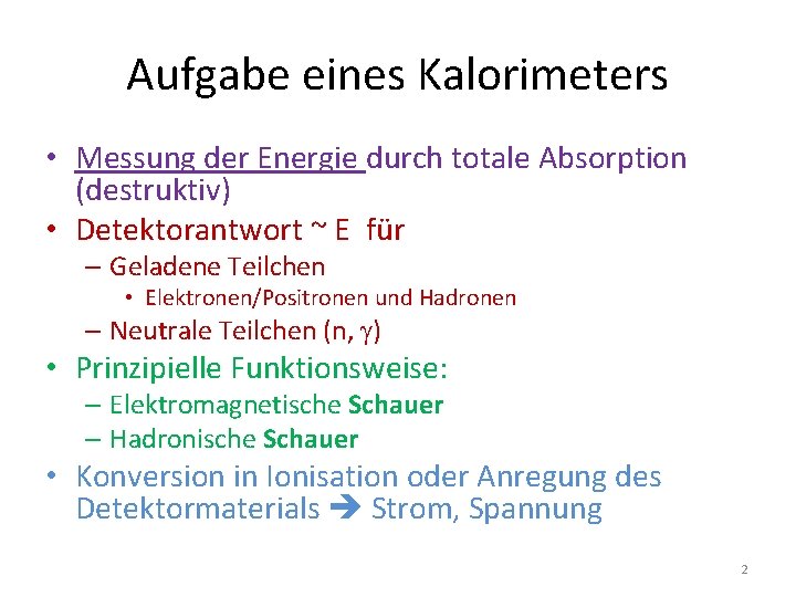 Aufgabe eines Kalorimeters • Messung der Energie durch totale Absorption (destruktiv) • Detektorantwort ~