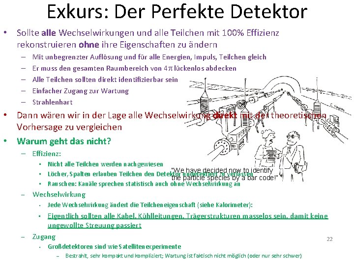 Exkurs: Der Perfekte Detektor • Sollte alle Wechselwirkungen und alle Teilchen mit 100% Effizienz