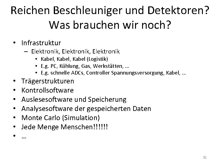 Reichen Beschleuniger und Detektoren? Was brauchen wir noch? • Infrastruktur – Elektronik, Elektronik •