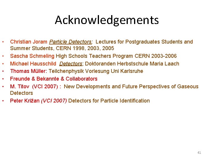 Acknowledgements • • Christian Joram Particle Detectors; Lectures for Postgraduates Students and Summer Students,